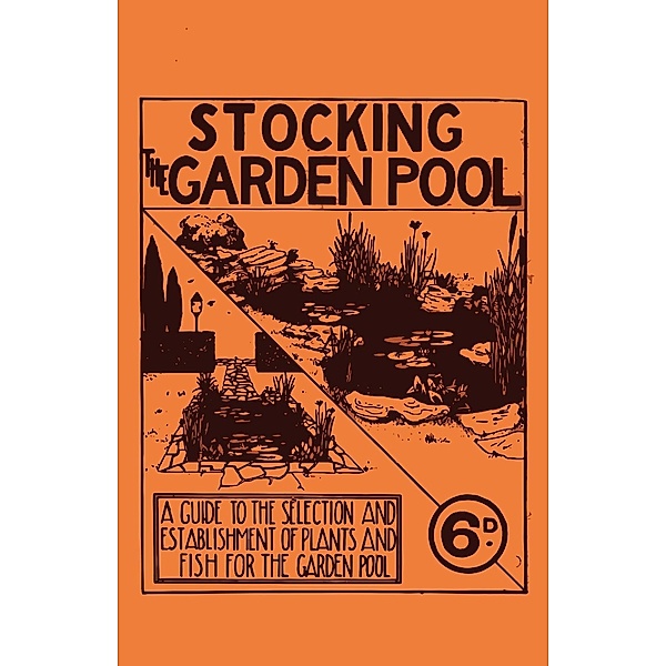 Stocking the Garden Pool - A Guide to the Selection and Establishment of Plants and Fish for the Garden Pool, Anon.
