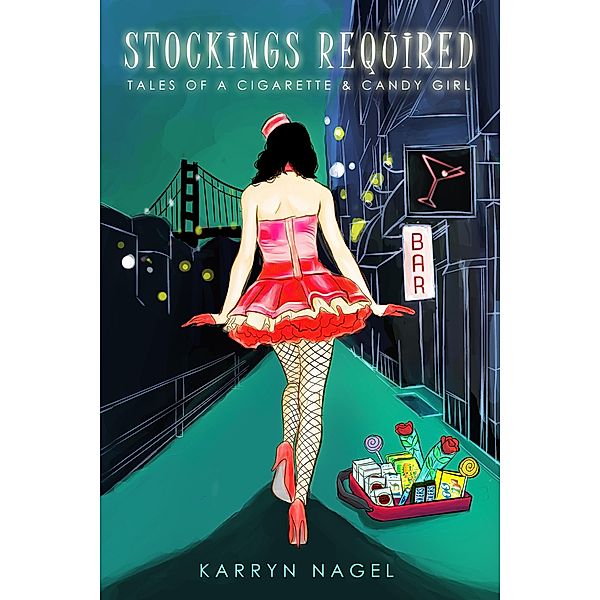 Stockings Required-Tales of a Cigarette & Candy Girl, Karryn Nagel