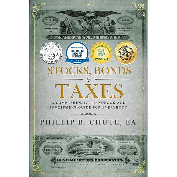 Stocks, Bonds & Taxes: A Comprehensive Handbook and Investment Guide for Everybody, Phillip B. Chute