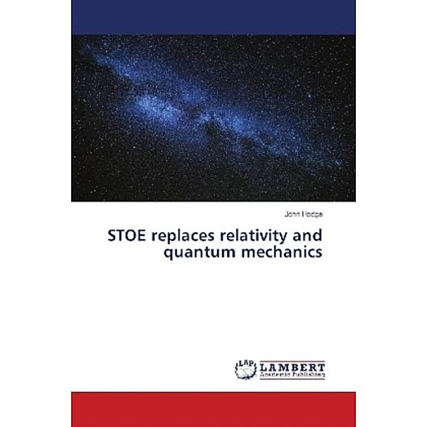 STOE replaces relativity and quantum mechanics, John Hodge