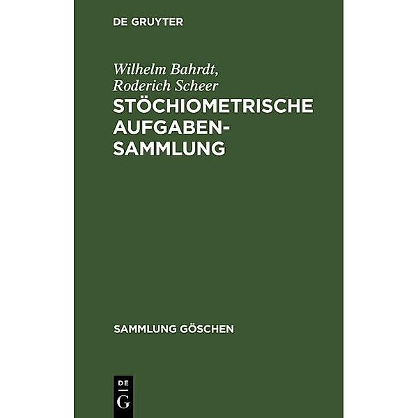 Stöchiometrische Aufgabensammlung / Sammlung Göschen Bd.452, Wilhelm Bahrdt, Roderich Scheer