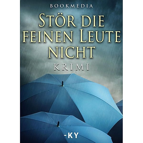 Stör die feinen Leute nicht: Krimi, Horst (-ky) Bosetzky