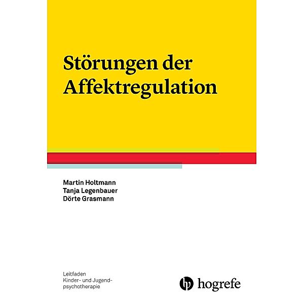 Störungen der Affektregulation, Dörte Grasmann, Martin Holtmann, Tanja Legenbauer