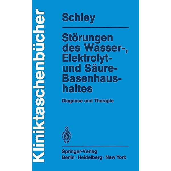 Störungen des Wasser-, Elektrolyt- und Säure-Basenhaushaltes / Kliniktaschenbücher, G. Schley