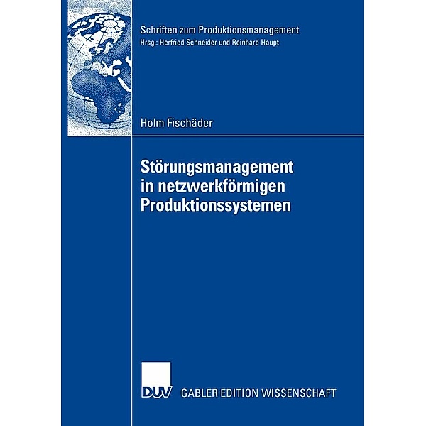 Störungsmanagement in netzwerkförmigen Produktionssystemen / Schriften zum Produktionsmanagement, Holm Fischäder