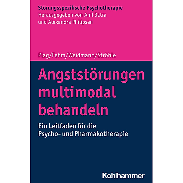 Störungsspezifische Psychotherapie / Angststörungen multimodal behandeln, Jens Plag, Lydia Fehm, Anke Weidmann, Andreas Ströhle