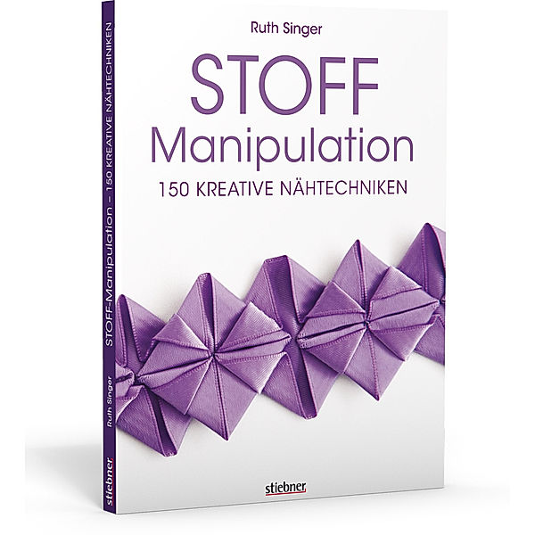 Stoff-Manipulation - 150 kreative Nähtechniken, Ruth Singer