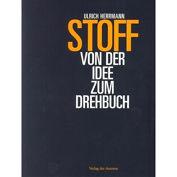 Stoff - Von der Idee zum Drehbuch, Ulrich Herrmann