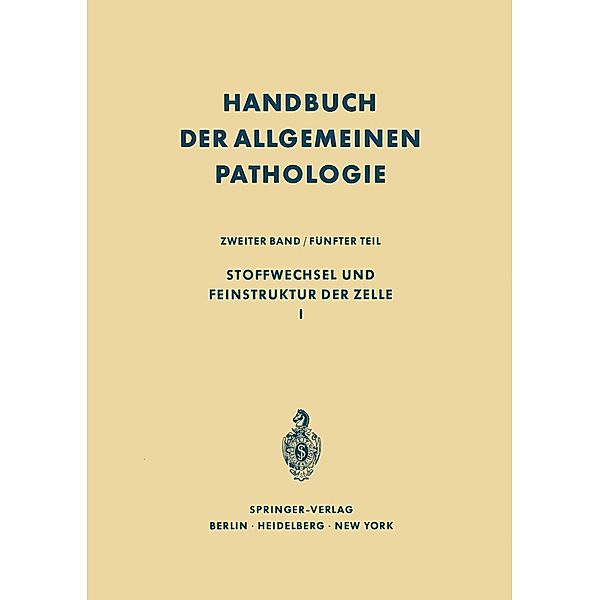 Stoffwechsel und Feinstruktur der Zelle I / Handbuch der allgemeinen Pathologie Bd.2 / 5