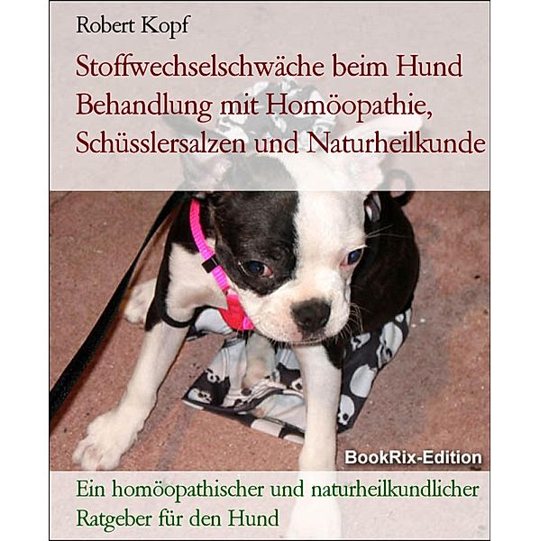 Stoffwechselschwäche beim Hund Behandlung mit Homöopathie, Schüsslersalzen und Naturheilkunde, Robert Kopf