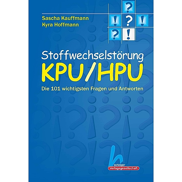 Stoffwechselstörung KPU/HPU. Die 101 wichtigsten Fragen und Antworten, Kyra Hoffmann, Sascha Kauffmann