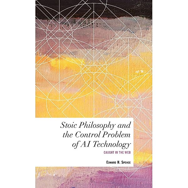 Stoic Philosophy and the Control Problem of AI Technology / Values and Identities: Crossing Philosophical Borders, Edward H. Spence