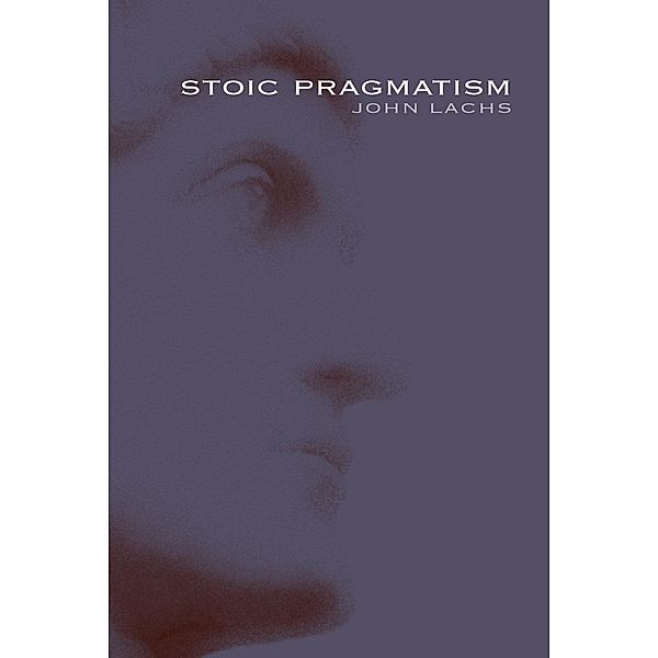 Stoic Pragmatism / American Philosophy, John Lachs