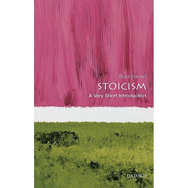 Stoicism: A Very Short Introduction / Very Short Introductions, Brad Inwood