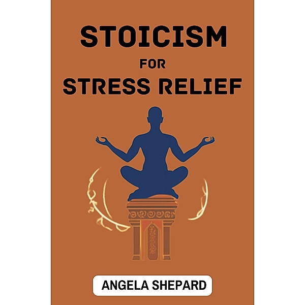 Stoicism for Stress Relief, Angela Shepard