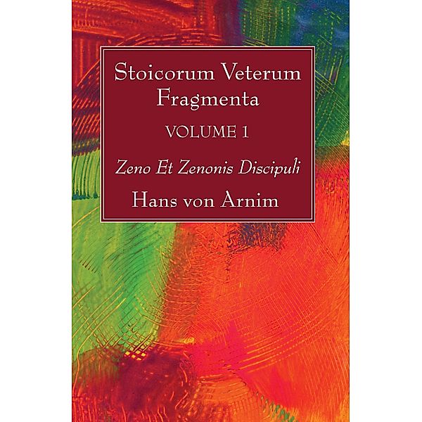 Stoicorum Veterum Fragmenta Volume 1, Hans von Arnim