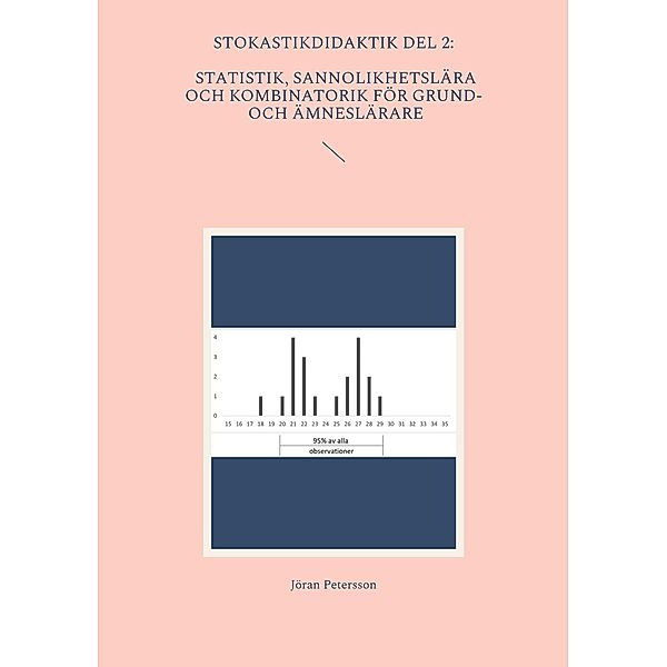 Stokastikdidaktik del 2: Statistik, sannolikhetslära och kombinatorik för grund- och ämneslärare / Stokastikdidaktik:   Statistik, sannolikhetslära och kombinatorik för grund- och ämneslärare Bd.2, Jöran Petersson