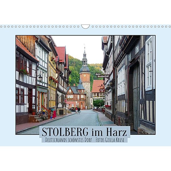 Stolberg im Harz - Deutschlands schönstes Dorf (Wandkalender 2022 DIN A3 quer), Gisela Kruse