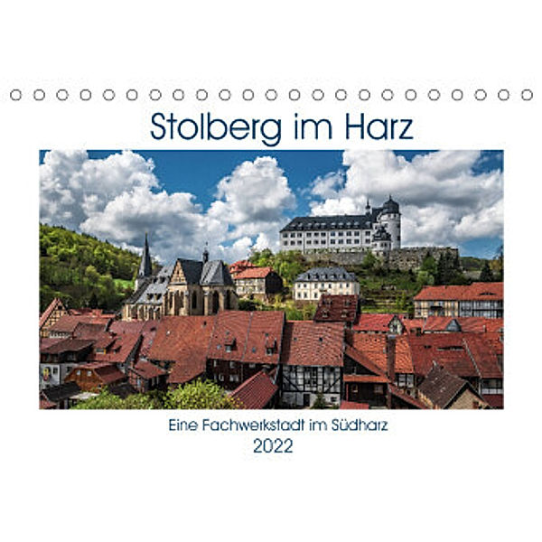 Stolberg im Harz (Tischkalender 2022 DIN A5 quer), Steffen Gierok