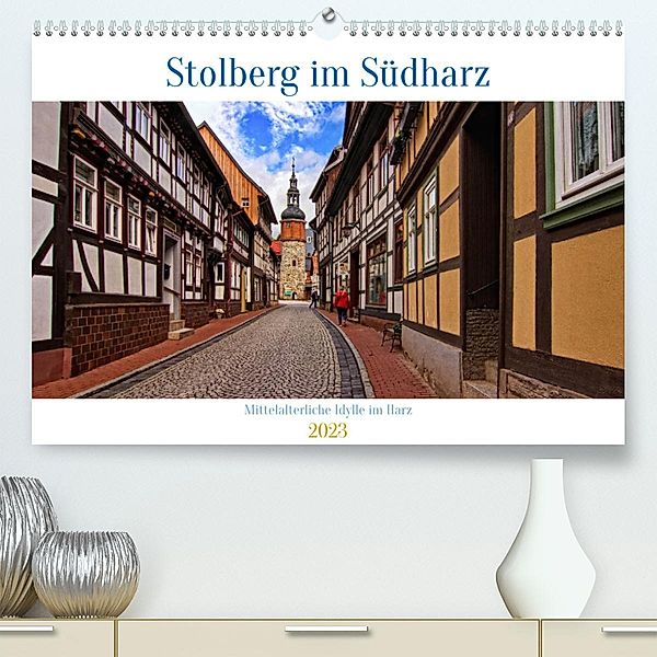 Stolberg im Südharz (Premium, hochwertiger DIN A2 Wandkalender 2023, Kunstdruck in Hochglanz), Detlef Thiemann