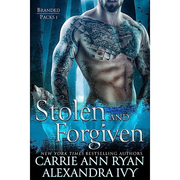 Stolen and Forgiven (Branded Packs, #1) / Branded Packs, Carrie Ann Ryan, Alexandra Ivy