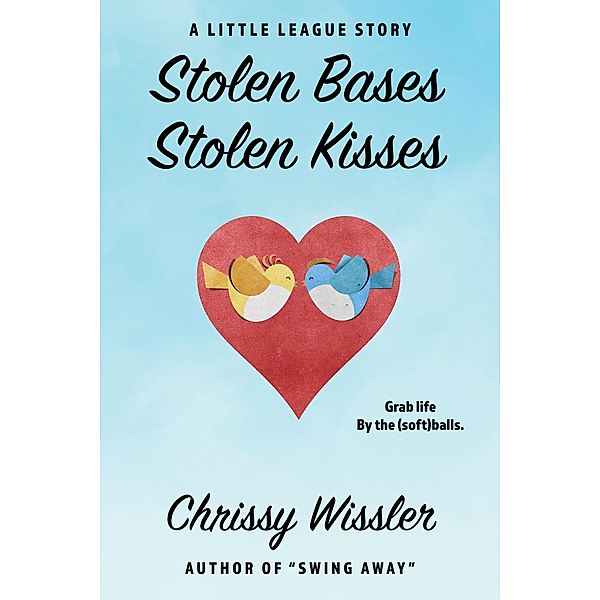 Stolen Bases, Stolen Kisses (The Little League Series, #8) / The Little League Series, Chrissy Wissler