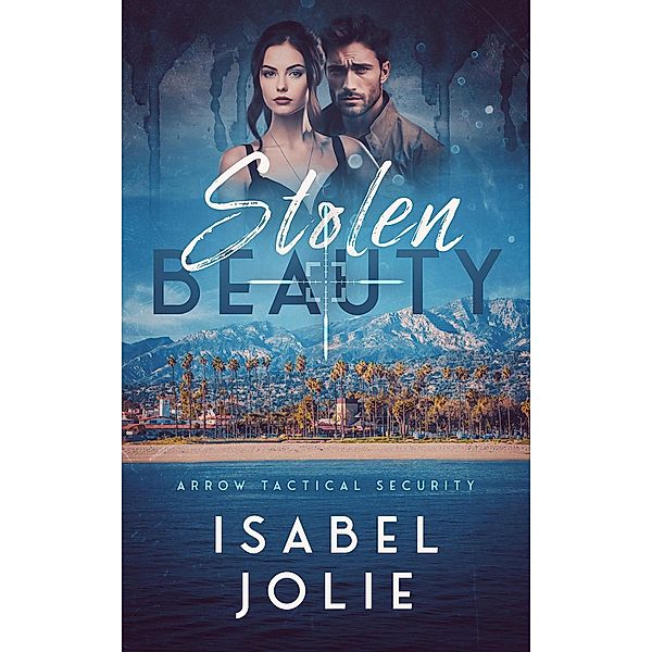 Stolen Beauty (Arrow Tactical Security, #4) / Arrow Tactical Security, Isabel Jolie