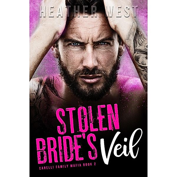 Stolen Bride's Veil (Carelli Family Mafia, #2) / Carelli Family Mafia, Heather West