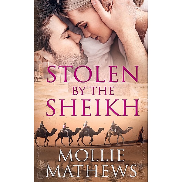 Stolen By The Sheikh (The Sheikhs Untamed Brides, #2) / The Sheikhs Untamed Brides, Mollie Mathews