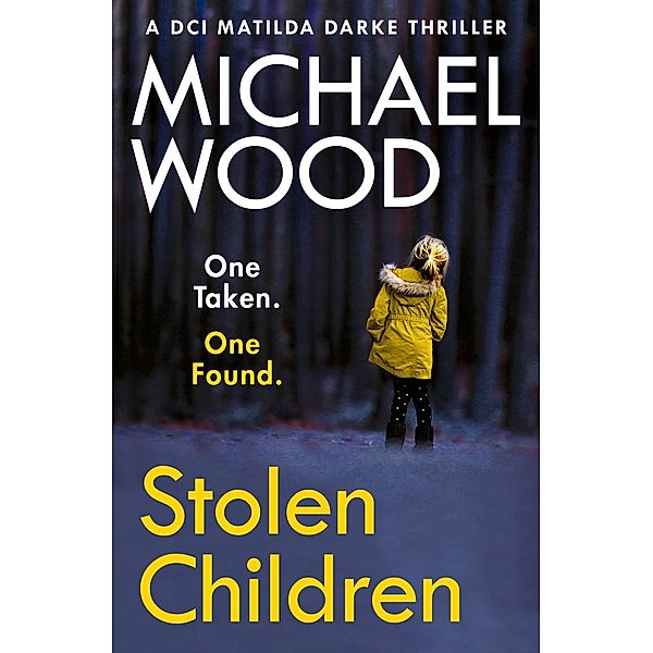 Stolen Children (DCI Matilda Darke Thriller, Book 6), Michael Wood