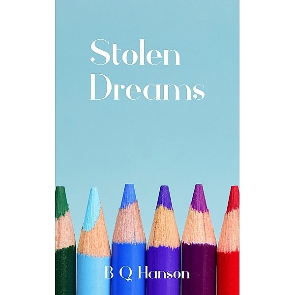 Stolen Dreams, B Q Hanson