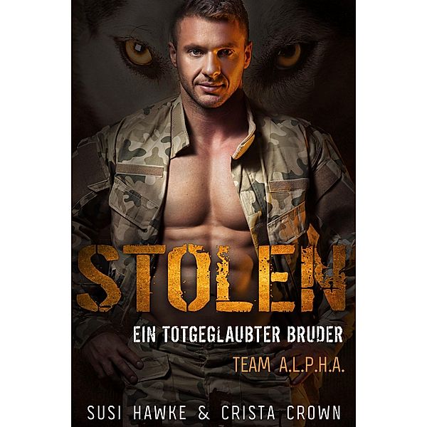 Stolen: Ein totgeglaubter Bruder / Team ALPHA Bd.5, Crista Crown, Susi Hawke