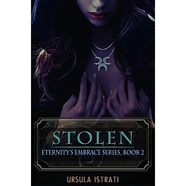 Stolen: Eternity's Embrace Series, Book 2 / Eternity's Embrace, Ursula Istrati