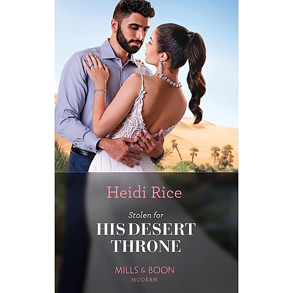 Stolen For His Desert Throne (Mills & Boon Modern), Heidi Rice
