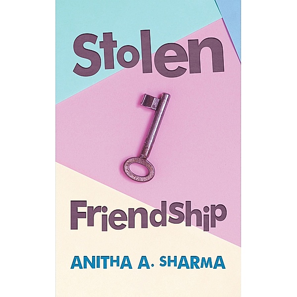 Stolen Friendship, Anitha A. Sharma