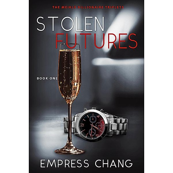 Stolen Futures (The Meikle Billionaire Triplets, #1) / The Meikle Billionaire Triplets, Empress Chang