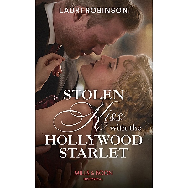 Stolen Kiss With The Hollywood Starlet (Mills & Boon Historical) (Brides of the Roaring Twenties, Book 2) / Mills & Boon Historical, Lauri Robinson