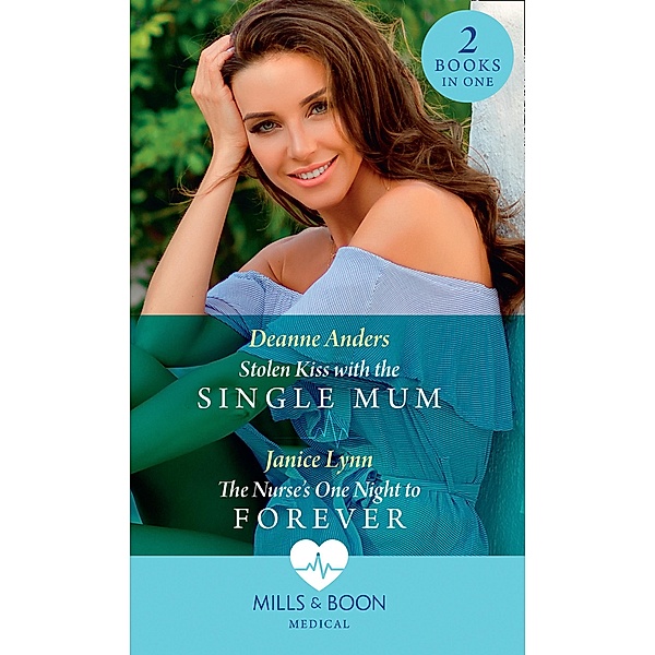 Stolen Kiss With The Single Mum / The Nurse's One Night To Forever: Stolen Kiss with the Single Mum / The Nurse's One Night to Forever (Mills & Boon Medical) / Mills & Boon Medical, Deanne Anders, Janice Lynn