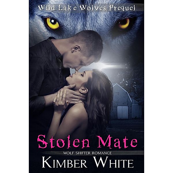 Stolen Mate (Wild Lake Wolves, #7) / Wild Lake Wolves, Kimber White