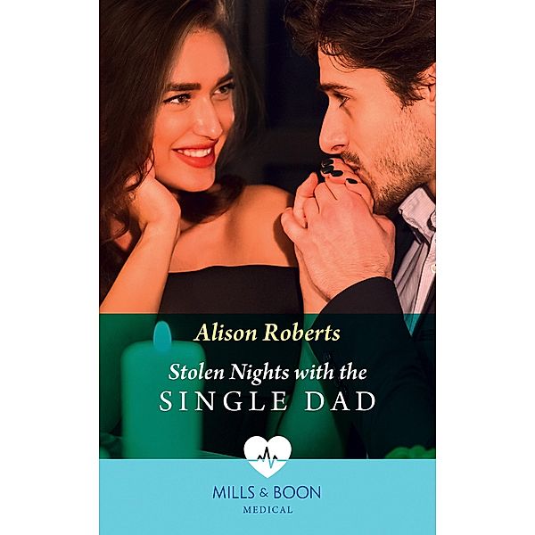 Stolen Nights With The Single Dad (Mills & Boon Medical) / Mills & Boon Medical, Alison Roberts