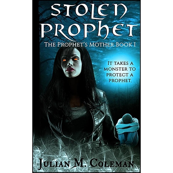 Stolen Prophet: The Prophet's Mother (Book 1) / Book 1, Julian M. Coleman