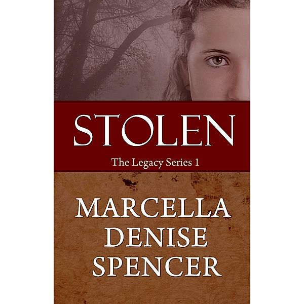 Stolen (The Legacy Series Book 1) / The Legacy Series Book 1, Marcella Denise Spencer