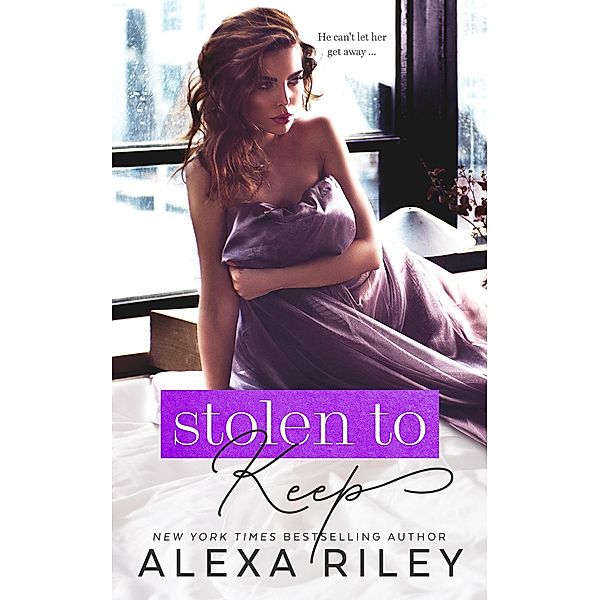Stolen to Keep, Alexa Riley