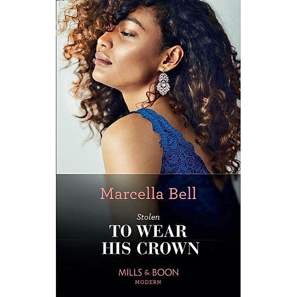 Stolen To Wear His Crown (Mills & Boon Modern) (The Queen's Guard, Book 1) / Mills & Boon Modern, Marcella Bell