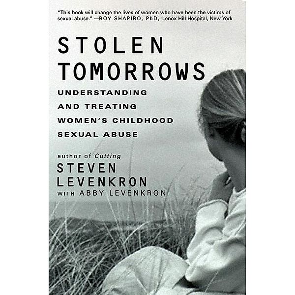 Stolen Tomorrows: Understanding and Treating Women's Childhood Sexual Abuse, Steven Levenkron