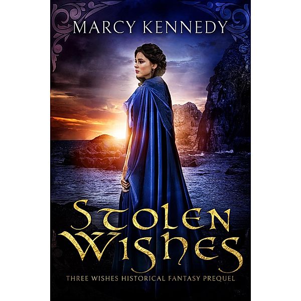 Stolen Wishes (Three Wishes Historical Fantasy, #2.5) / Three Wishes Historical Fantasy, Marcy Kennedy