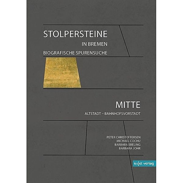 Stolpersteine in Bremen - Biografische Spurensuche. Mitte, Altstadt - Bahnhofsvorstadt