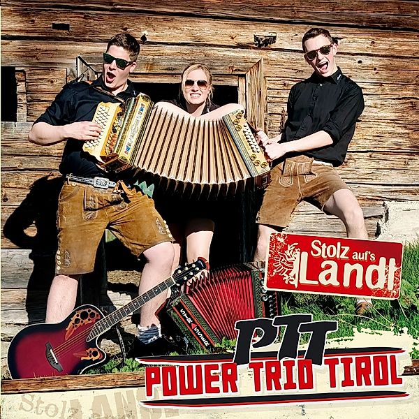 Stolz Auf'S Landl, PTT - Power Trio Tirol