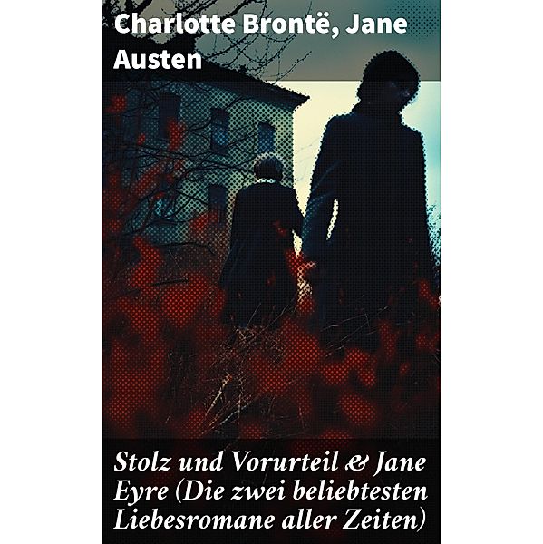 Stolz und Vorurteil & Jane Eyre (Die zwei beliebtesten Liebesromane aller Zeiten), Charlotte Brontë, Jane Austen