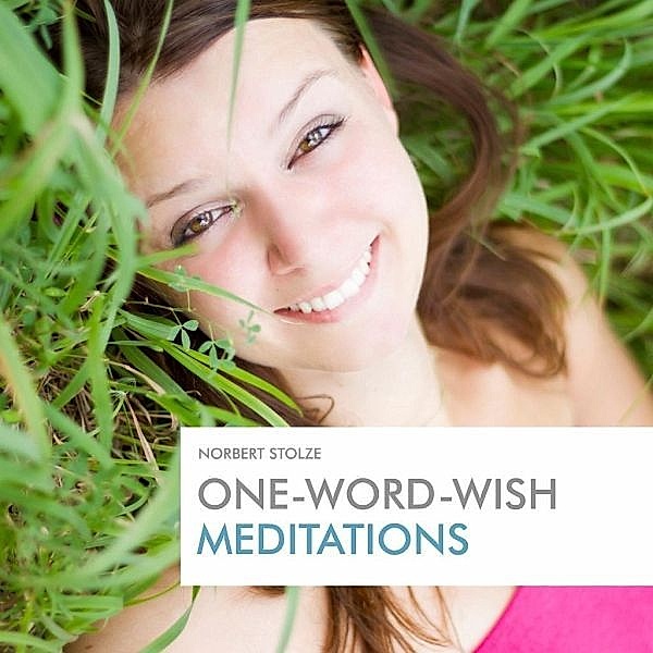 Stolze, N: One-Word-Wish Meditations, Norbert Stolze
